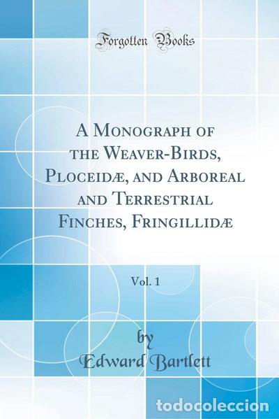 Libros: A Monograph of the Weaver-Birds, Ploceid&aelig;, and Arboreal and Terrestrial Finch...- 9780267517923