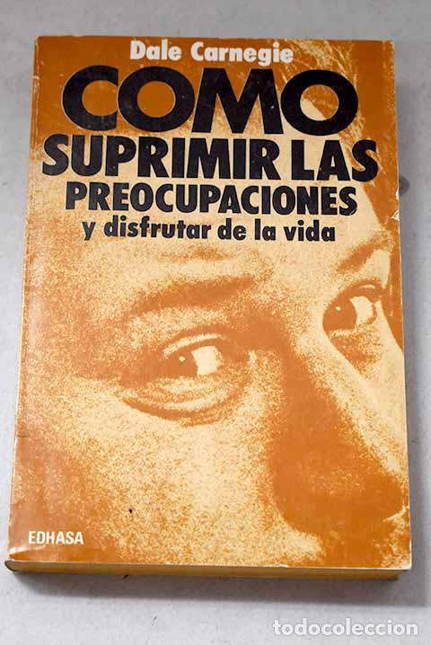 Libri di seconda mano: C&oacute;mo suprimir las preocupaciones y disfrutar de la vida.- Carnegie, Dale