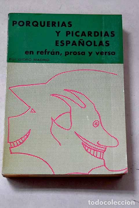 Libri di seconda mano: Porquer&iacute;as y picard&iacute;as espa&ntilde;olas en refr&aacute;n, prosa y verso.- Madrid, Isidro