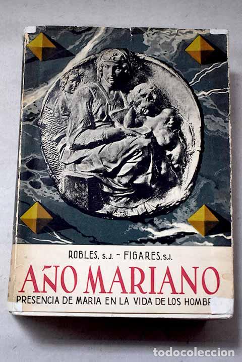 Libri di seconda mano: A&ntilde;o mariano: presencia de Mar&iacute;a en la vida de los hombres.- Robles, Fernando