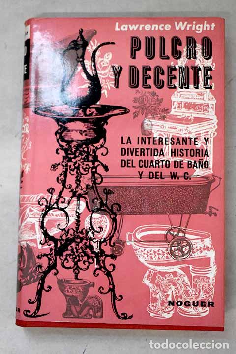 Libri di seconda mano: Pulcro y decente: la interesante y divertida historia del cuarto de ba&ntilde;o y del W. C