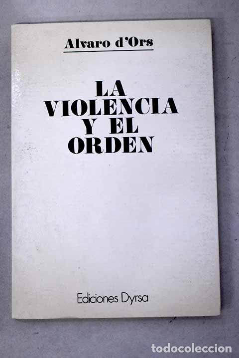 Libri di seconda mano: La violencia y el orden.- Ors, &Aacute;lvaro d