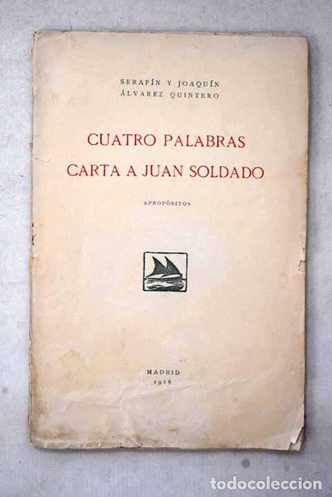 Libri di seconda mano: Cuatro palabras ; Carta a Juan Soldado ; Aprop&oacute;sitos.- Alvarez Quintero, Serafin y Joaqu&iacute;n