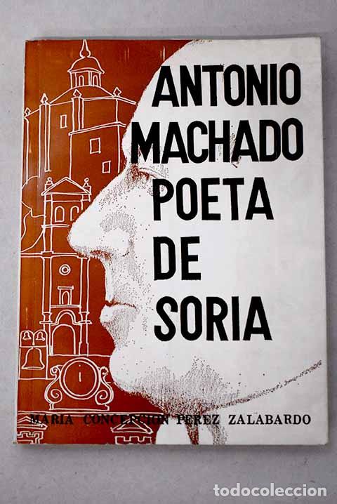 Libros: Antonio Machado, poeta de Soria.- P&eacute;rez Zalabardo, Mar&iacute;a Concepci&oacute;n