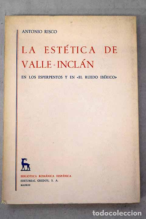 Libros: La est&eacute;tica de Valle-Incl&aacute;n, en los esperpentos y el El ruedo ib&eacute;rico .- Risco, Ant&oacute;n