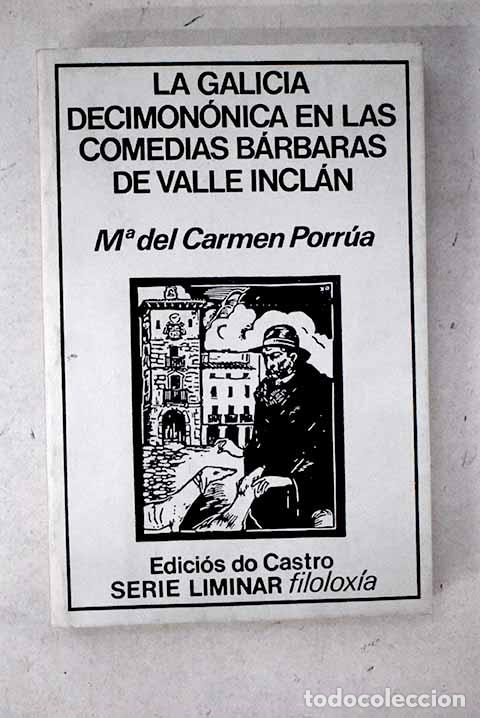 Libros: La Galicia decimon&oacute;nica en las comedias b&aacute;rbaras de Valle Incl&aacute;n.- Porr&uacute;a, Mar&iacute;a del Carmen
