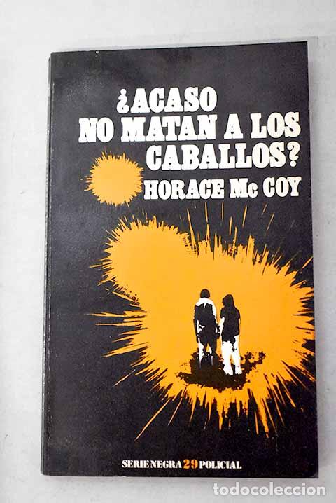 Libros: &iquest;Acaso no matan a los caballos?.- McCoy, Horace