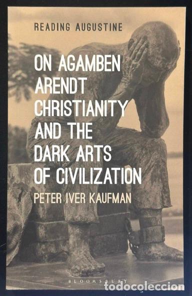 Libros: ON AGAMBEN ARENDT CHRISTIANITY AND THE DARK ARTS OF CIVILIZATION - KAUFMAN, Peter Iver