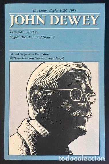 Libros: THE LATER WORKS, 1925-1953. Volume 12: 1938. Logic: The Theory of Inquiry - DEWEY, John