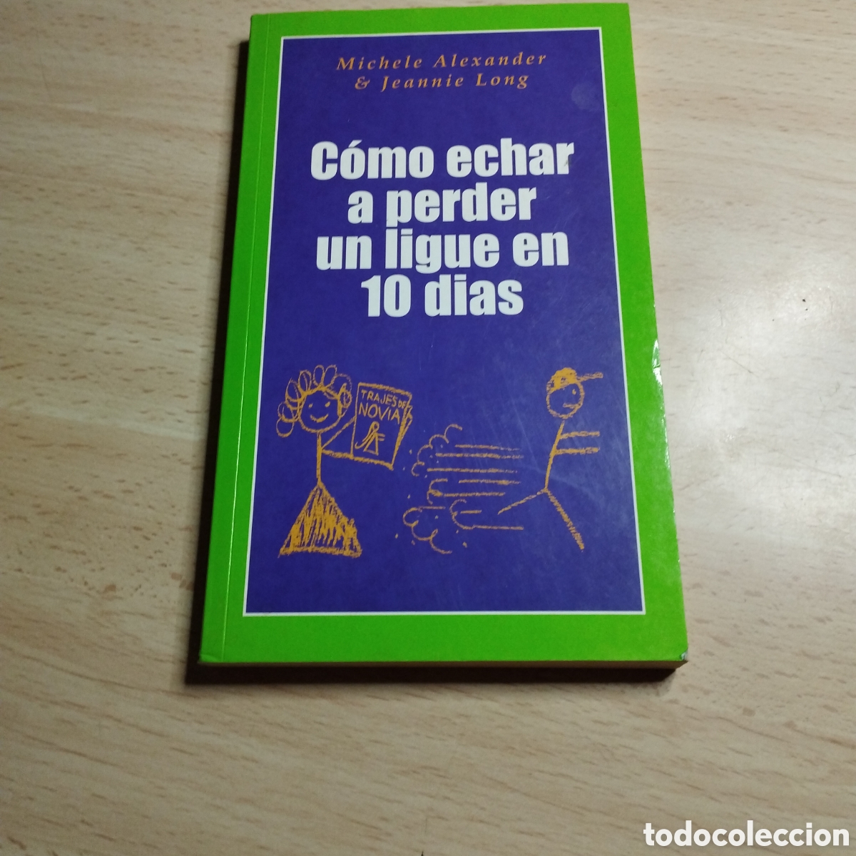 Libros: C&oacute;mo echar a perder un ligue en 10 dias. Michele Alexander. 2003. Th