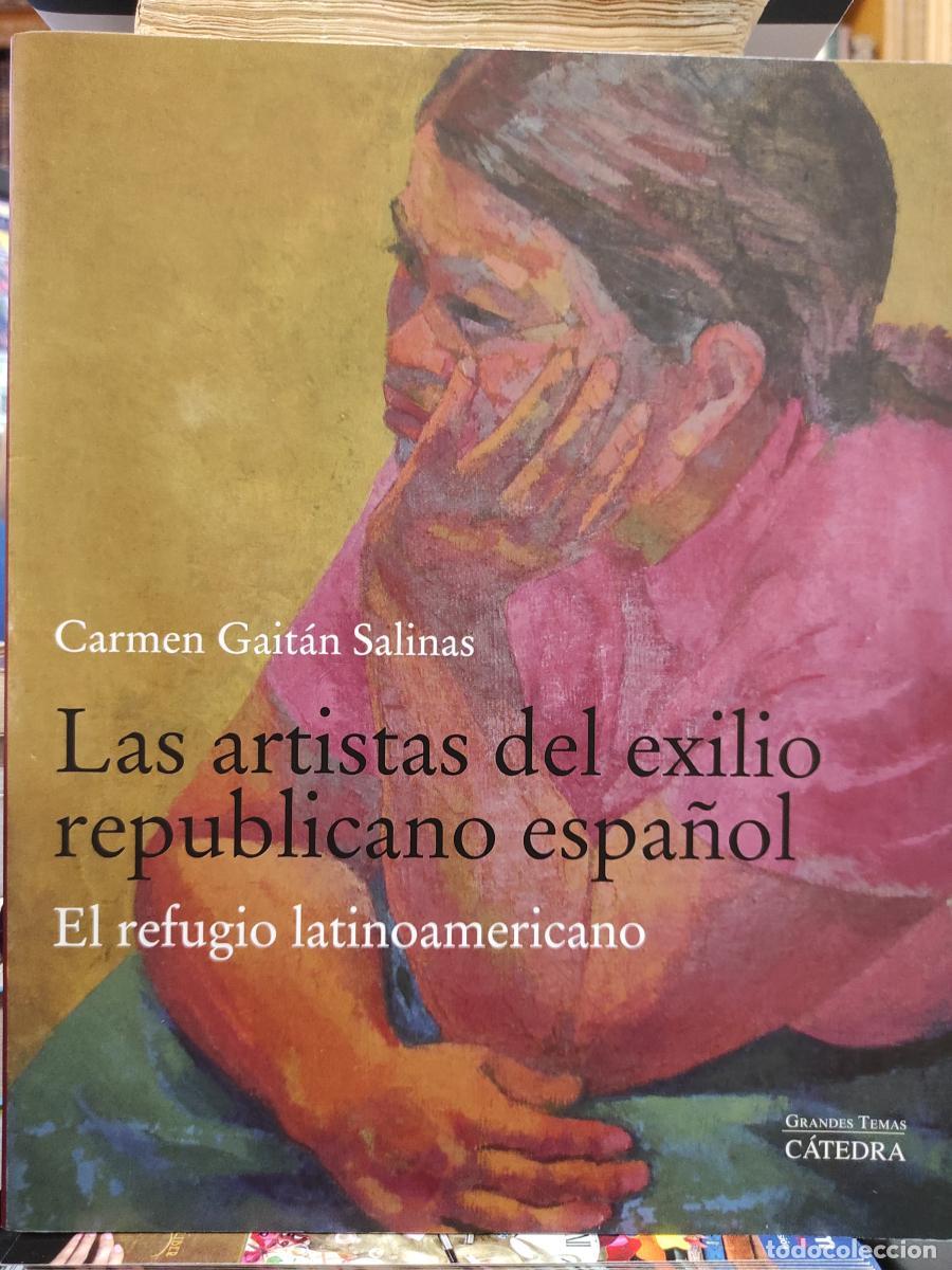 Libros: LAS ARTISTAS DEL EXILIO REPUBLICANO ESPA&Ntilde;OL. El refugio latinoamericano. - GAIT&Aacute;N SALINAS, CARMEN.