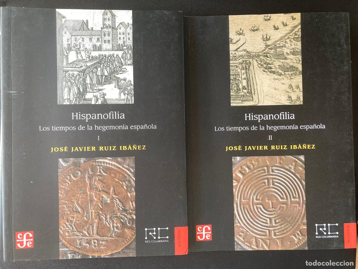 Libros: Jos&eacute; Javier Ruiz Ib&aacute;&ntilde;ez - Hispanofilia. Los tiempos de la hegemon&iacute;a espa&ntilde;ola I y II