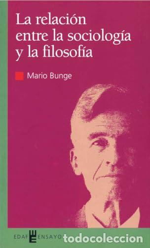 Libros: La relaci&oacute;n entre la sociolog&iacute;a y la filosof&iacute;a - BUNGE, Mario.-