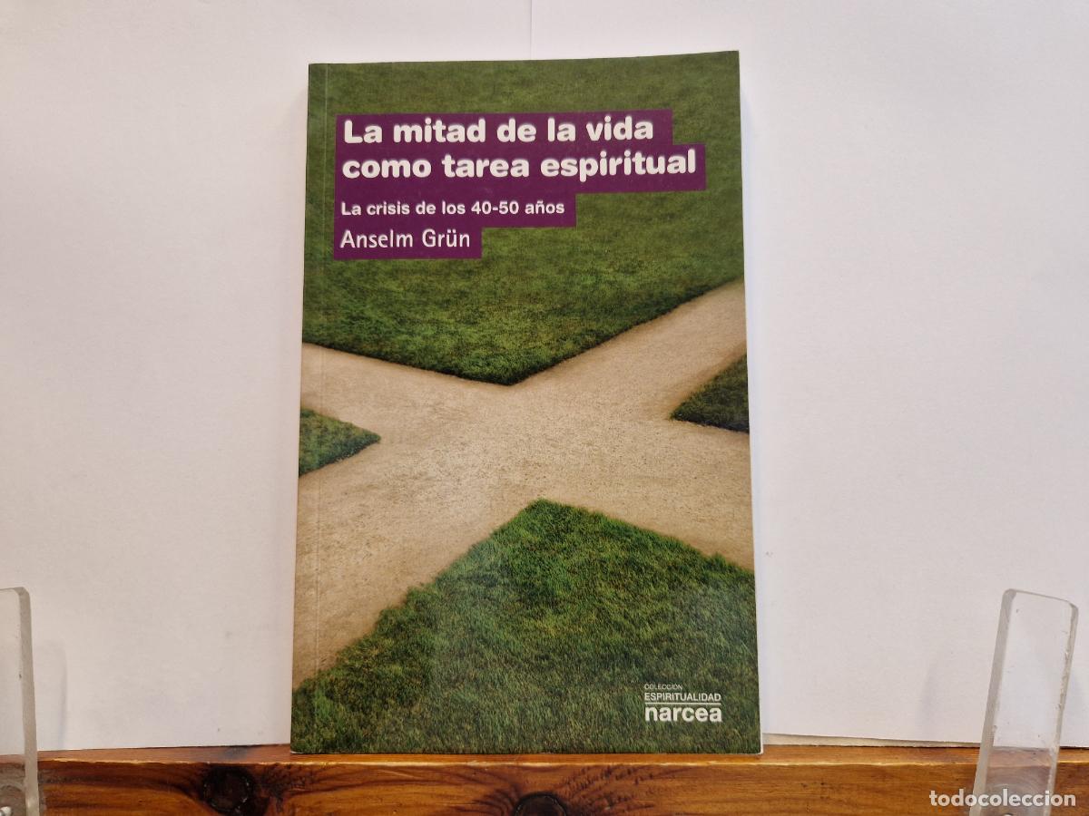 Libros: LA MITAD DE LA VIDA COMO TAREA ESPIRITUAL. LA CRISIS DE LOS 40-50A&Ntilde;OS. ANSELM GRUN.