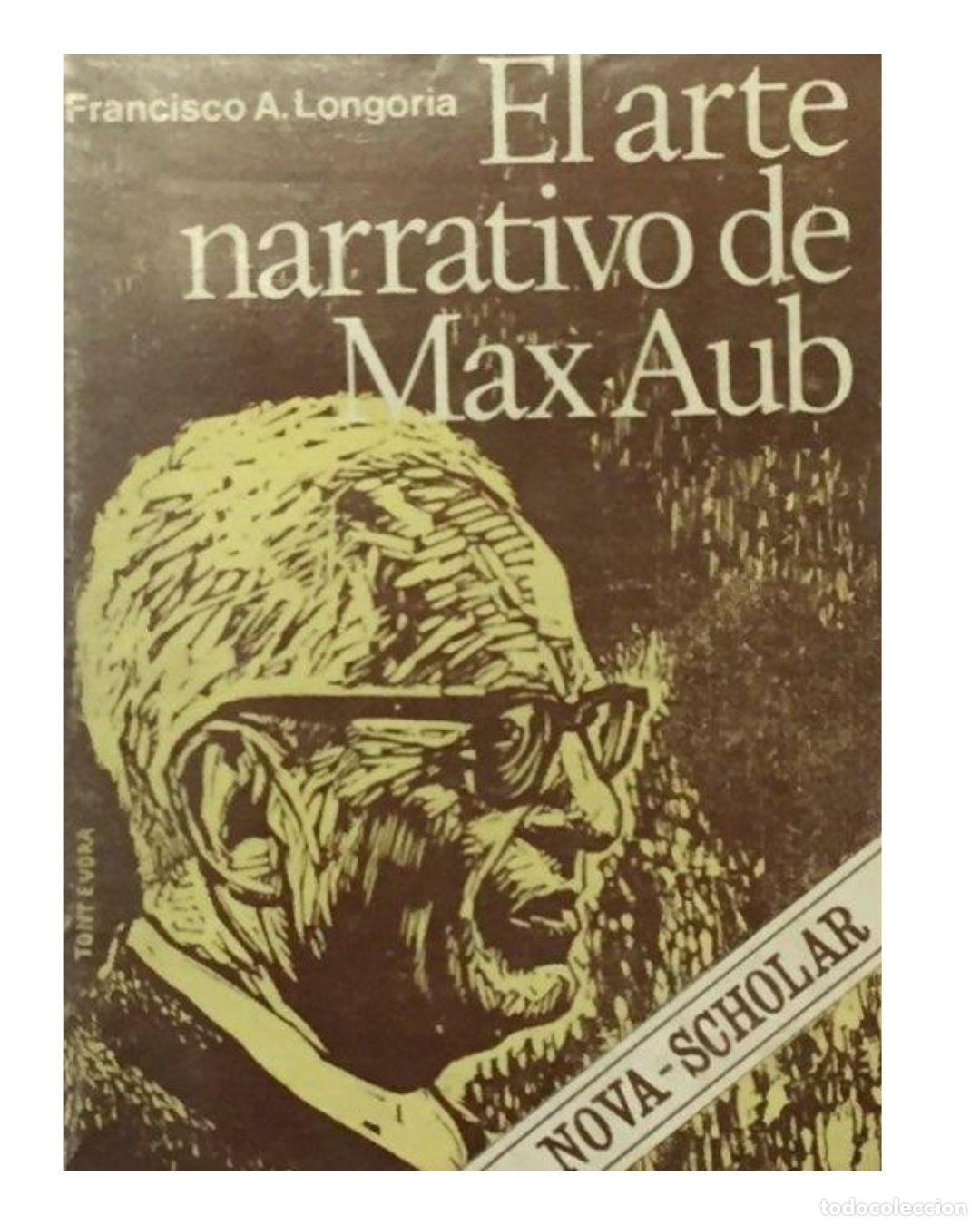 Libros: EL ARTE NARRATIVO DE MAX AUB - LONGORIA, Francisco A.