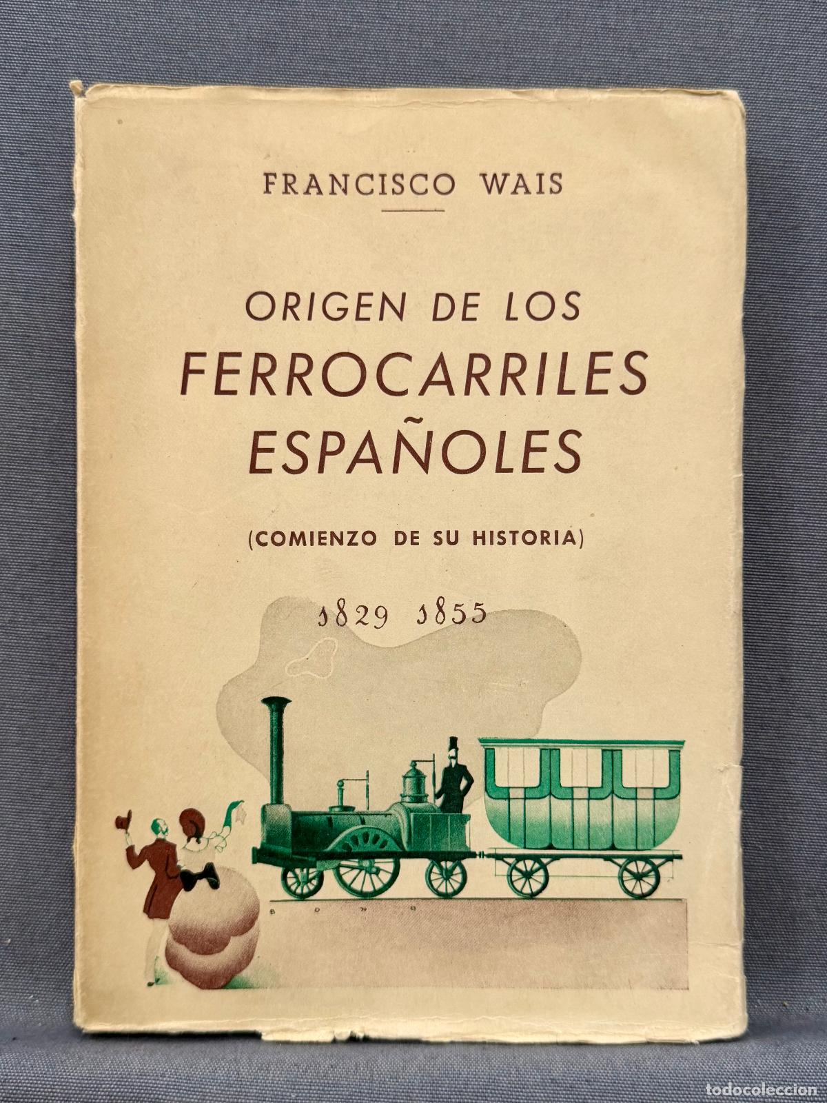 books: ORIGEN DE LOS FERROCARRILES ESPA&Ntilde;OLES (comienzo de su historia) 1829 - 1855. - WAIS, FRANCISCO.