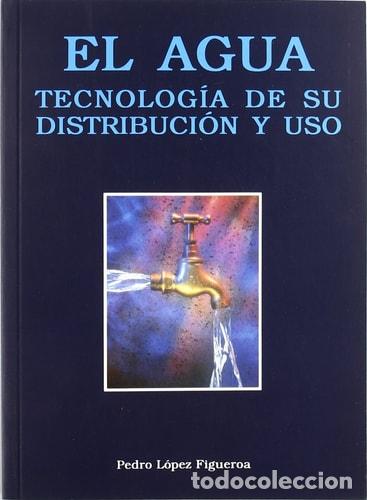 Livros em segunda m&atilde;o: El agua : tecnolog&iacute;a de su distribuci&oacute;n y uso - Pedro L&oacute;pez - Pedro L&oacute;pez Figueroa