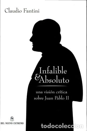 B&uuml;cher: Infalible y absoluto- una vision critica sobre Juan Pablo II - Claudio Fantini