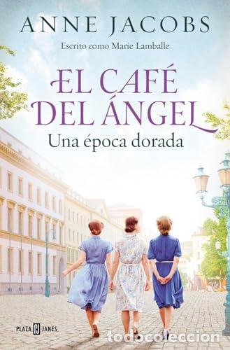 Libros: El Caf&eacute; del &Aacute;ngel. Una &eacute;poca dorada (Caf&eacute; del &Aacute;ngel 5) - Jacobs, Anne