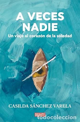 Livres: A veces nadie. Un viaje al coraz&oacute;n de la soledad - S&aacute;nchez Varela, Casilda