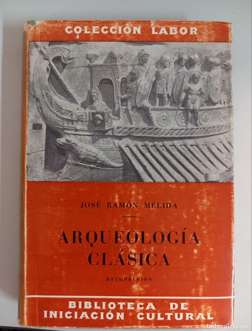 Libros: Arqueolog&iacute;a cl&aacute;sica. - M&Eacute;LIDA, Jos&eacute; Ram&oacute;n: - Foto 1