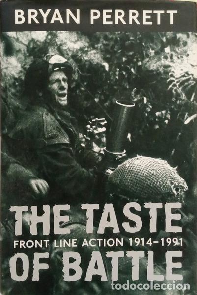 books: PERRETT. (Bryan) - THE TASTE OF BATTLE: FRONT LINE ACTION 1914-1991.