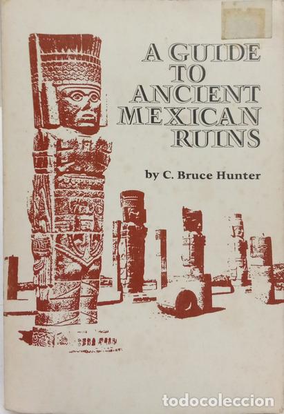 Libri di seconda mano: HUNTER. (C. Bruce) - A GUIDE TO ANCIENT MEXICAN RUINS.