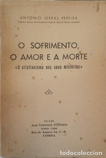 B&uuml;cher: SERRAS PEREIRA. (Ant&oacute;nio) - O SOFRIMENTO, O AMOR E A MORTE: &laquo;O CRISTIANISMO NOS SEUS MIST&Eacute;RIOS&raquo;.
