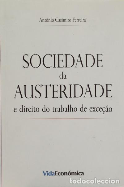 Livres: FERREIRA. (Ant&oacute;nio Casimiro) - SOCIEDADE DA AUSTERIDADE E DIREITO DO TRABALHO DE EXCE&Ccedil;&Atilde;O.