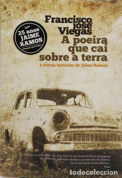 B&uuml;cher: VIEGAS. (Francisco Jos&eacute;) - A POEIRA QUE CAI SOBRE A TERRA E OUTRAS HIST&Oacute;RIAS DE JAIME RAMOS. [1.&ordf; ED