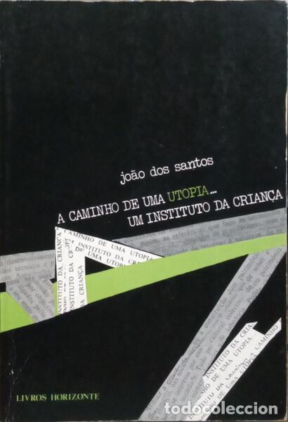 Libros: SANTOS. (Jo&atilde;o dos) - A CAMINHO DE UMA UTOPIA... UM INSTITUTO DA CRIAN&Ccedil;A.