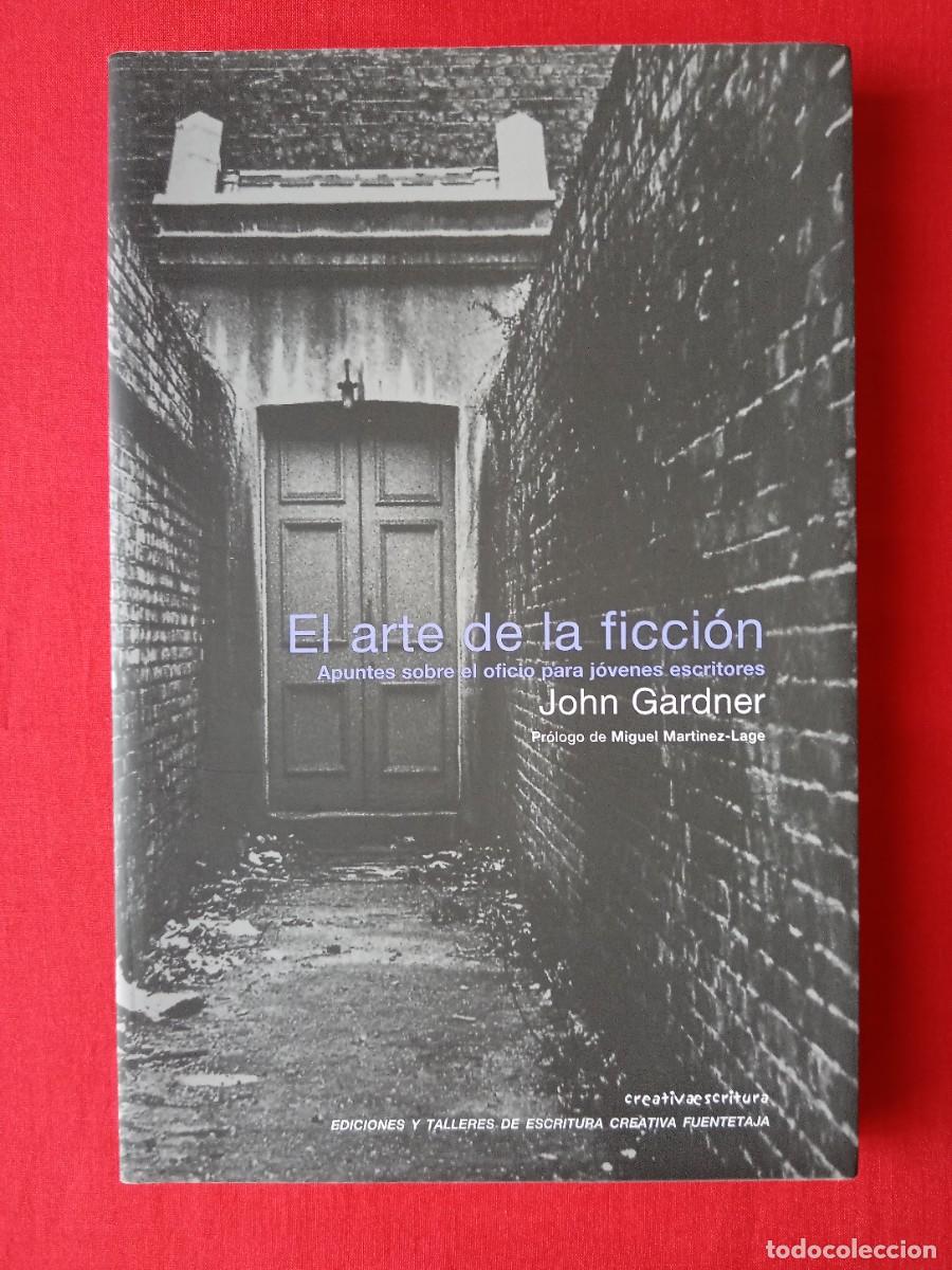 Libros: EL ARTE DE LA FICCION. JHON GARDNER. ESCRITURA CREATIVA FUENTETAJA. 2001 1 EDIC