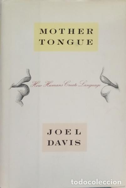 Livros em segunda m&atilde;o: DAVIS. (Joel) - MOTHER TONGUE: HOW HUMANS CREATE LANGUAGE.