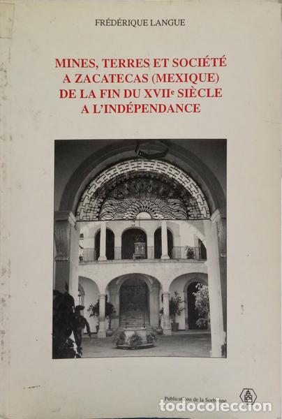 B&uuml;cher: LANGUE. (Fr&eacute;d&eacute;rique) - MINES, TERRES ET SOCI&Eacute;T&Eacute; A ZACATECAS (MEXIQUE) DE LA FIN DU XVIIe SI&Egrave;CLE A L'