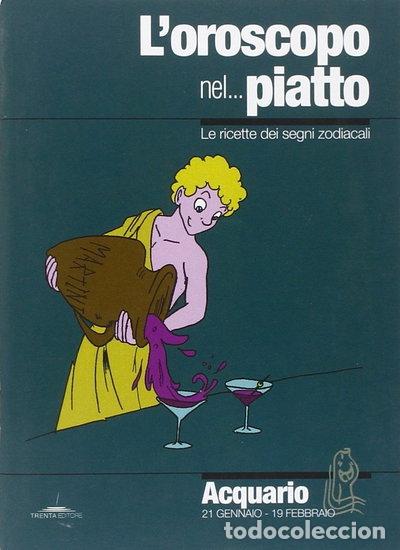 Libri di seconda mano: L'oroscopo nel... piatto. Le ricette dei segni zodiacali. Acquario- 9788896923108