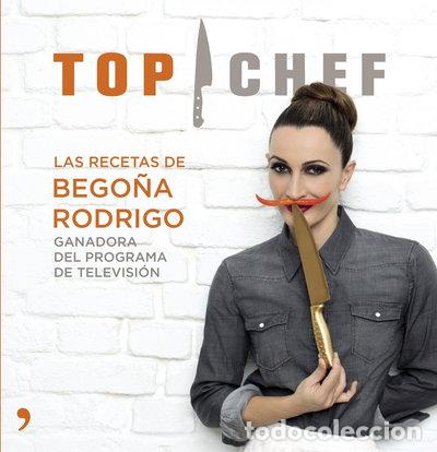 Libros: Top Chef. Las recetas de Bego&ntilde;a Rodrigo- 9788499983707