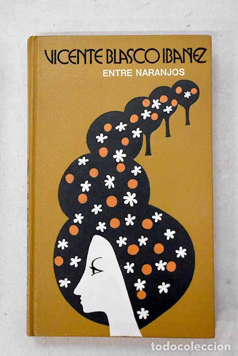 Livres: Entre naranjos: Blasco Ib&aacute;&ntilde;ez, Vicente.- Blasco Ib&aacute;&ntilde;ez, Vicente