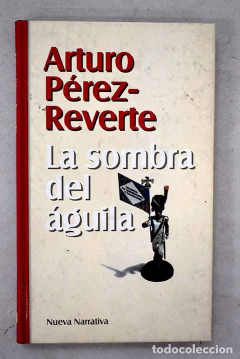 Livres: La sombra del &aacute;guila.- P&eacute;rez-Reverte, Arturo