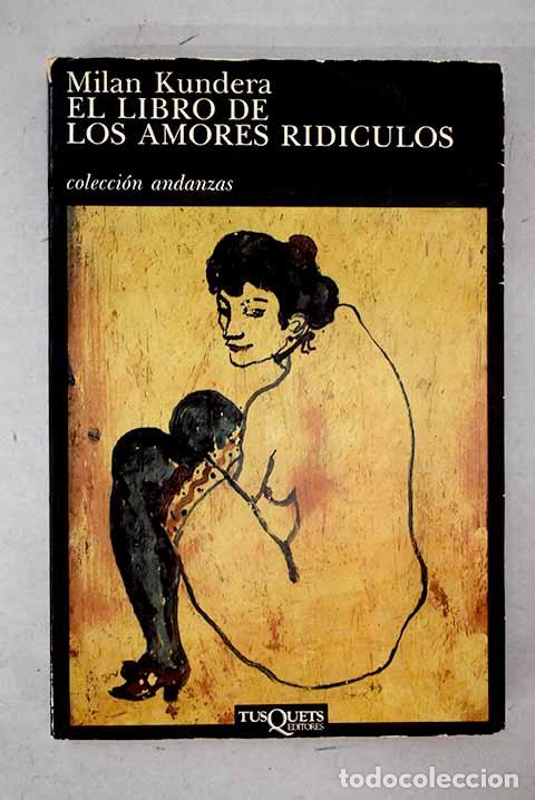 Livres: El libro de los amores rid&iacute;culos.- Kundera, Milan