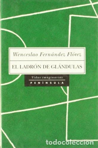 Libri di seconda mano: El ladr&oacute;n de gl&aacute;ndulas - Wenceslao Fern&aacute;ndez Fl&oacute;rez - Wenceslao Fern&aacute;ndez Fl&oacute;rez