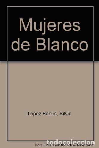 B&uuml;cher: Mujeres de Blanco (Spanish Edition) - Lopez Banus Silvia - Lopez Banus Silvia