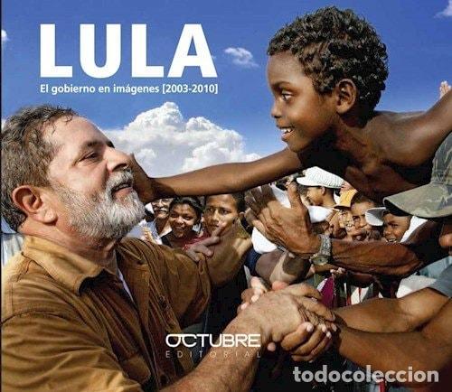 Libros: Lula, el gobierno en im&aacute;genes, 2003-2010 - Pablo Gentili, Ni - Pablo Gentili, Nicol&aacute;s A. Trotta, V&iacute;c