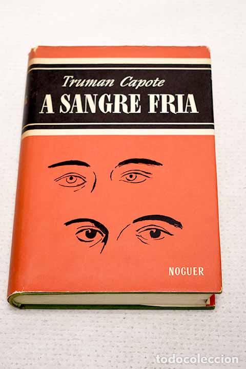 Libros: A sangre fr&iacute;a: relato fidedigno de un asesinato m&uacute;ltiple y de sus consecuencias.- Capote, Truman