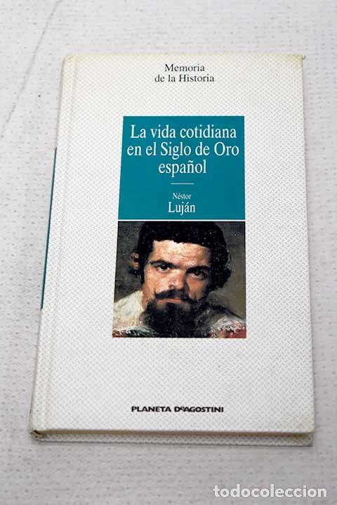 Livros em segunda m&atilde;o: La vida cotidiana en el siglo de oro espa&ntilde;ol.- Luj&aacute;n, N&eacute;stor