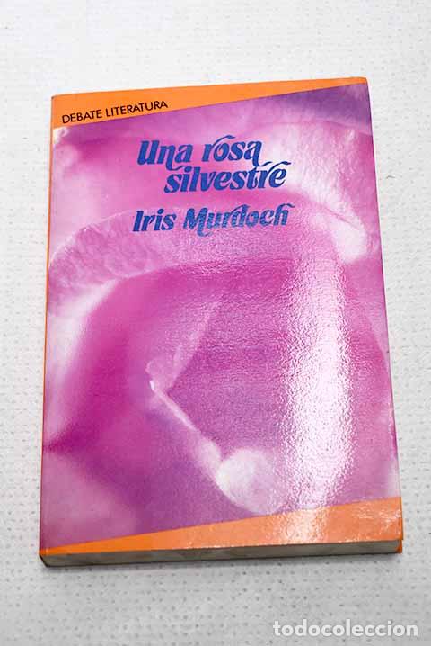 Libros: Una rosa silvestre: Murdoch, Iris.- Murdoch, Iris