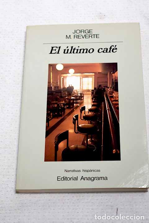 Libros: El &uacute;ltimo caf&eacute;: Reverte, Jorge M..- Reverte, Jorge M.