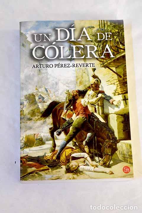 Livres: Un d&iacute;a de c&oacute;lera: P&eacute;rez-Reverte, Arturo.- P&eacute;rez-Reverte, Arturo