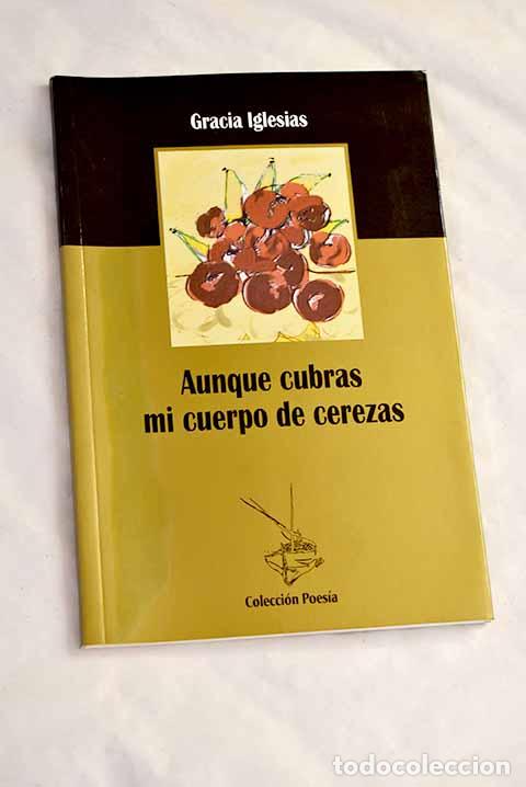 Libri di seconda mano: Aunque cubras mi cuerpo de cerezas.- Iglesias, Gracia