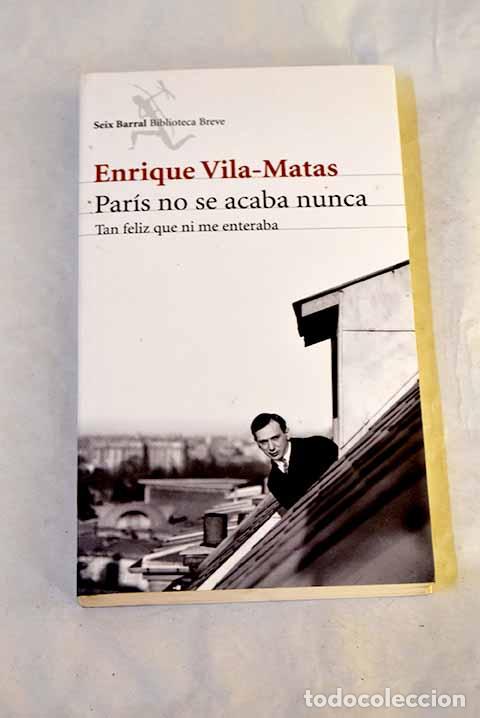 Libros: Par&iacute;s no se acaba nunca: tan feliz que ni me enteraba.- Vila-Matas, Enrique