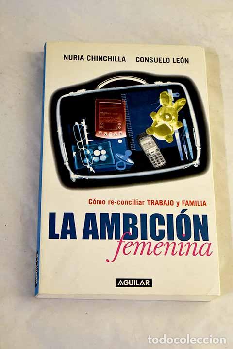 Libros: La ambici&oacute;n femenina: c&oacute;mo re-conciliar trabajo y familia.- Chinchilla Albiol, Mar&iacute;a Nuria